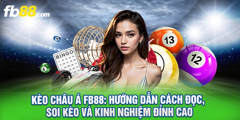 Kèo Châu Á FB88: Cách Tính Kèo Chấp, Ăn Thua Dễ Hiểu