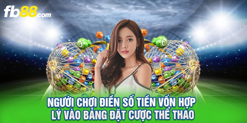 Người chơi điền số tiền vốn hợp lý vào bảng đặt cược thể thao.