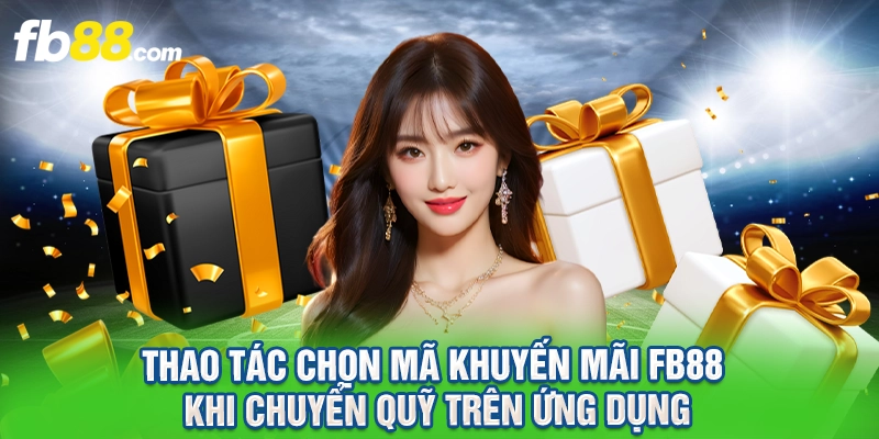 Thao tác chọn mã khuyến mãi FB88 khi chuyển quỹ trên ứng dụng.