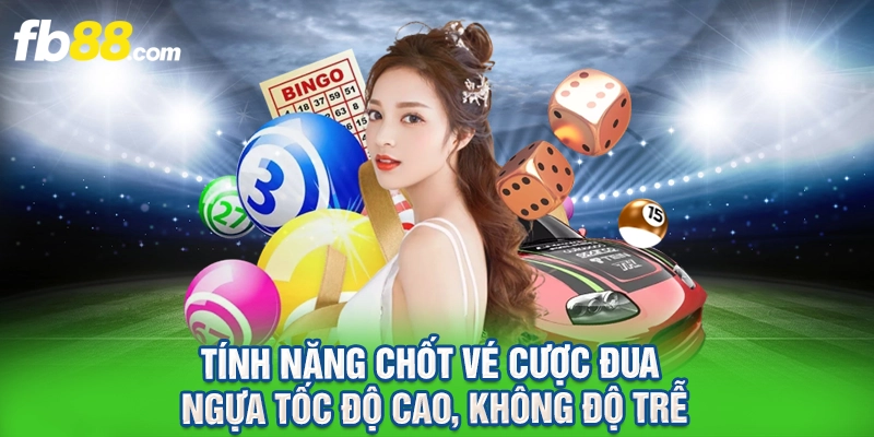 Tính năng chốt vé cược đua ngựa tốc độ cao, không độ trễ.